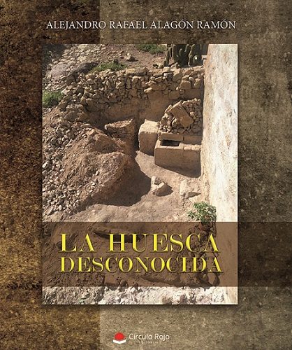 Alejandro Rafael Alagón Ramón. La Huesca desconocida